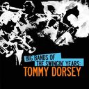 Big Bands of The Swingin' Years: Tommy Dorsey