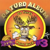 Da Turdy Point Buck, Da Turd Album
