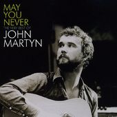 May You Never: The Very Best of John Martyn