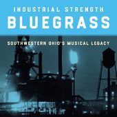 Industrial Strength Bluegrass: Southwestern Ohio's