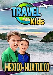 Travel With Kids: Mexico, Huatulco