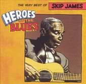 Heroes of the Blues: Very Best of Skip James