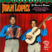 Tejano Roots: Juan Lopez - El Rey De La Redova