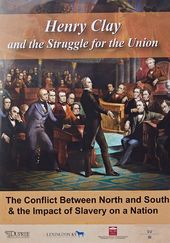 Henry Clay and the Struggle for the Union