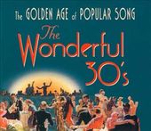 The Wonderful 30's: Golden Age of Popular Song
