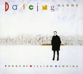 Dancing Alone: Songs of William Hawkins (2-CD)