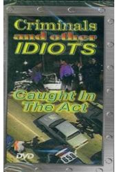 Criminals and Other Idiots - Caught in the Act