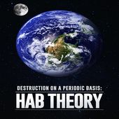 Hab Theory: Destruction On A Periodic Basis