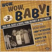 Wow, Wow, Baby! 1950s R&B, Blues & Gospel from