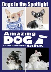 Amazing Dog Tales: Dogs in the Spotlight