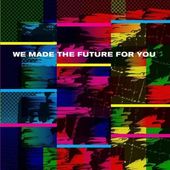 We Made the Future for You