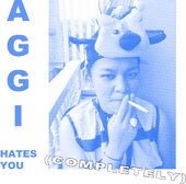 Aggi Hates You (Comp