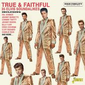 True & Faithful: 35 Elvis Soundalikes