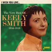 I Wish You Love: Very Best Of Keely Smith 1956-59