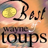 The Best of Wayne Toups