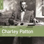 Rough Guide To Charley Patton Father Of The Delta