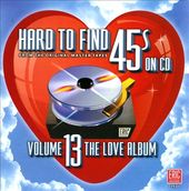 Hard To Find 45s On CD, Volume 13: The Love Album