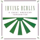 Irving Berlin : A Great American Songwriter