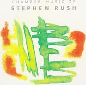 Chamber Music Of Stephen Rush