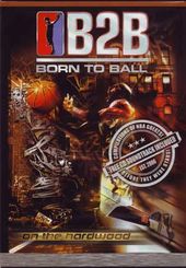 Basketball - B2B: Born to Ball - On the Hardwood