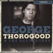 The Best of George Thorogood & the Destroyers: 10