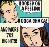 Hooked On a Feeling Ooga Chaka! and More '70s Big