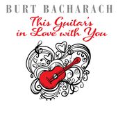 Burt Bacharach: This Guitar's in Love With You