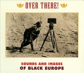 Over There! Sounds and Images from Black Europe: