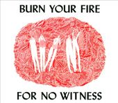 Burn Your Fire for No Witness [Digipak]