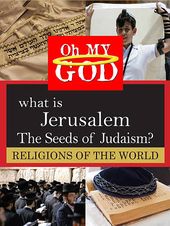 What Is Jerusalem: The Seeds of Judaism?