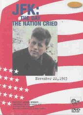 JFK: The Day the Nation Cried - November 22, 1963