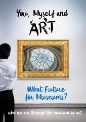 You, Myself and Art: What Future for Museums?