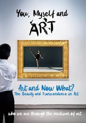 You, Myself and Art: Art and Now What? The Beauty
