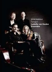 Isabelle van Keulen Ensemble: Astor Piazzolla -