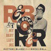 Rhythm & Blues Goes Rock & Roll 1-My Baby Left Me