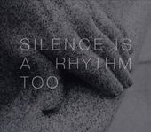 Silence is a Rhythm Too