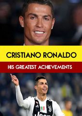 Cristiano Ronaldo : His Greatest Achievements