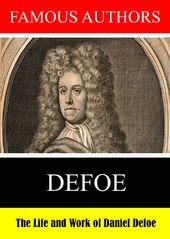 Famous Authors: The Life And Work Of Daniel Defoe