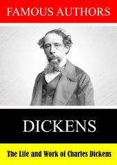 Famous Authors: The Life And Work Of Charles Dicke