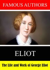 Famous Authors: The Life And Work Of George Eliot