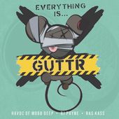 Everything Is Guttr