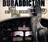 Dub Addiction Meets Kampuchea Rockers Uptown