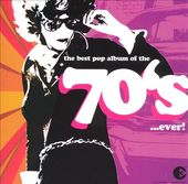 The Best Pop Album of the 70's...Ever! (2-CD)