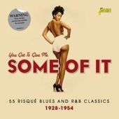 You Got To Give Me Some Of It: 55 Risque Blues