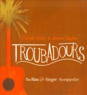 Troubadours: The Rise of the Singer-Songwriter