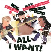 All I Want!: Music for Aardvarks and Other Mammals
