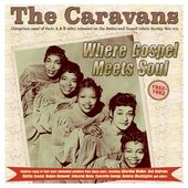 Where Gospel Meets Soul: The Caravans 1952-62