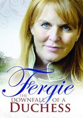 Fergie: The Downfall of a Duchess