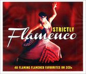 Strictly Flamenco: 40 Flaming Flamenco Favourites