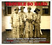 Trouble So Hard: 40 Prison Songs from the Chain